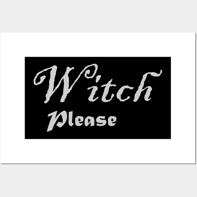 Witch Please Wall Art by MysticMoonVibes